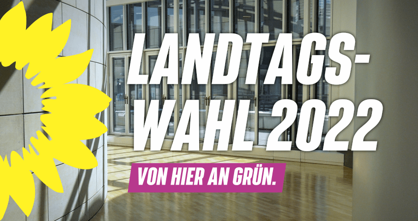 Landtagswahl 2022 - Von hier an GRÜN
